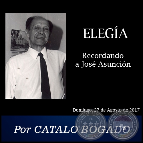 ELEGÍA Recordando a José Asunción - Por CATALO BOGADO -  Domingo, 27 de Agosto de 2017
